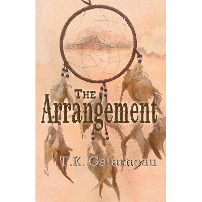 The Arrangement - by  T K Galarneau (Paperback)