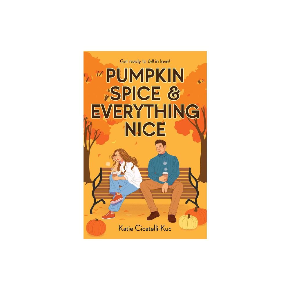 Pumpkin Spice & Everything Nice - by Katie Cicatelli-Kuc (Paperback)