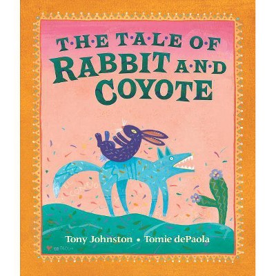 The Tale of Rabbit and Coyote - by  Tony Johnston (Paperback)