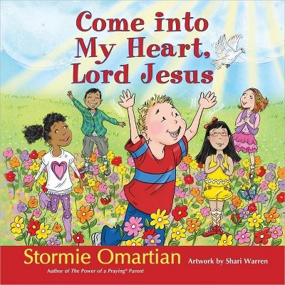 Come Into My Heart, Lord Jesus - (Power of a Praying(r) Kid) by  Stormie Omartian (Hardcover)