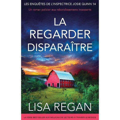 La regarder disparaître - (Les Enquêtes de l'Inspectrice Josie Quinn) by  Lisa Regan (Paperback)