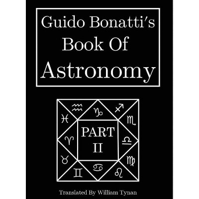 Guido Bonatti's Book Of Astronomy Part Two - (Hardcover)