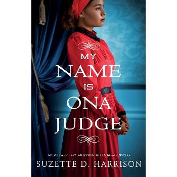 My Name Is Ona Judge - by  Suzette D Harrison (Paperback)