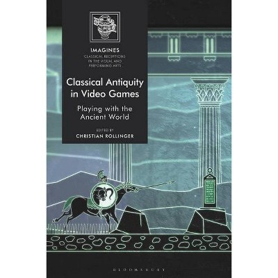 Classical Antiquity in Video Games - (Imagines - Classical Receptions in the Visual and Performing) by  Christian Rollinger (Paperback)