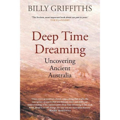 Deep Time Dreaming - by  Billy Griffiths (Paperback)