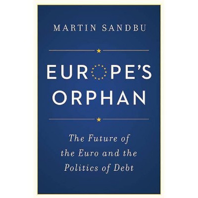 Europe's Orphan - by  Martin Sandbu (Hardcover)