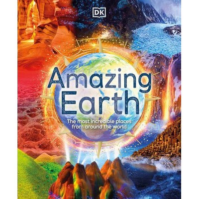 Amazing Earth - by  DK & Anita Ganeri (Hardcover)