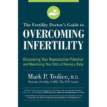 The Fertility Doctor's Guide to Overcoming Infertility - by  Mark P Trolice M D (Paperback)