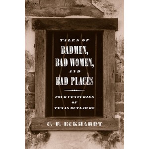 Tales of Badmen, Bad Women, and Bad Places - by  C F Eckhardt (Paperback) - 1 of 1