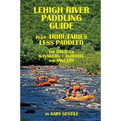 Lehigh River Paddling Guide - by  Gary Gentile (Paperback)