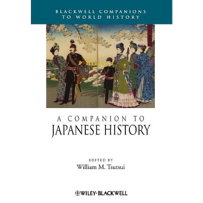 A Companion to Japanese History - (Wiley Blackwell Companions to World History) by  William M Tsutsui (Paperback)