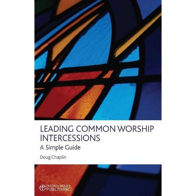 Leading Common Worship Intercessions - by  Doug Chaplin (Paperback)