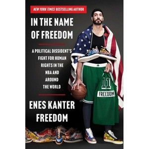 In the Name of Freedom - by  Enes Kanter Freedom (Hardcover) - 1 of 1