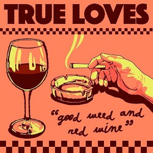 True Loves - Good Weed & Red Wine / Dopus No. 1 (vinyl 7 inch single) - 1 of 1