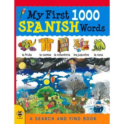 My First 1000 Spanish Words - (My First 1000 Words) by  Susan Martineau & Sam Hutchinson & Louise Millar & Catherine Bruzzone (Paperback)