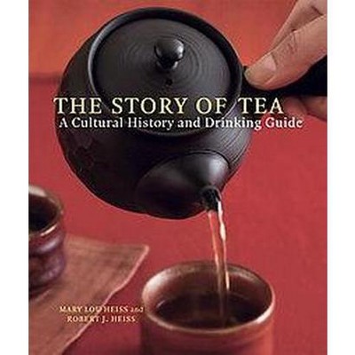  The Story of Tea - by  Mary Lou Heiss & Robert J Heiss (Hardcover) 