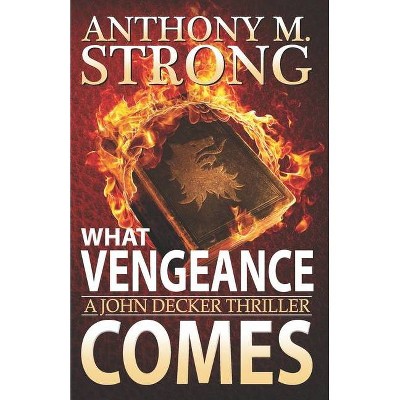 What Vengeance Comes - (John Decker) by  Anthony M Strong (Paperback)