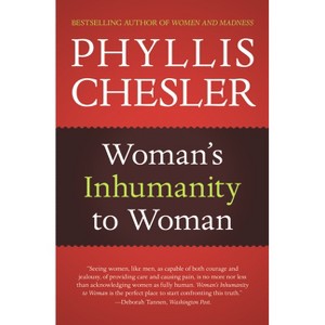 Woman's Inhumanity to Woman - by  Phyllis Chesler (Paperback) - 1 of 1