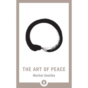The Art of Peace - (Shambhala Pocket Library) by  Morihei Ueshiba (Paperback) - 1 of 1
