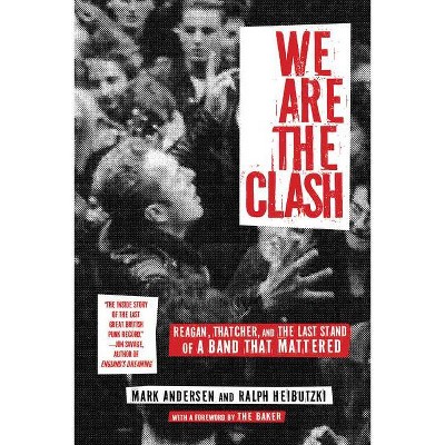 We Are the Clash - by  Mark Andersen & Ralph Heibutzki (Hardcover)