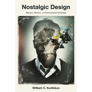 Nostalgic Design - (Composition, Literacy, and Culture) by  William C Kurlinkus (Paperback) - 1 of 1