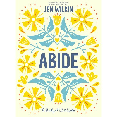 Abide - Bible Study Book with Video Access - by  Jen Wilkin (Paperback)