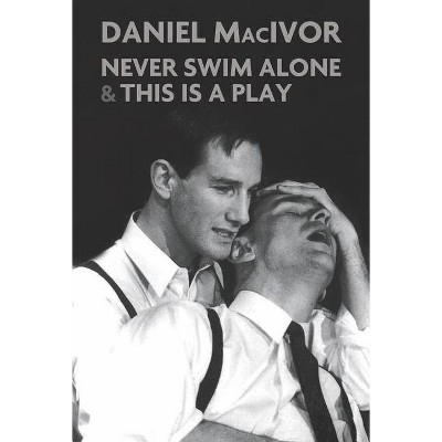 Never Swim Alone & This Is a Play - 2nd Edition by  Daniel MacIvor (Paperback)