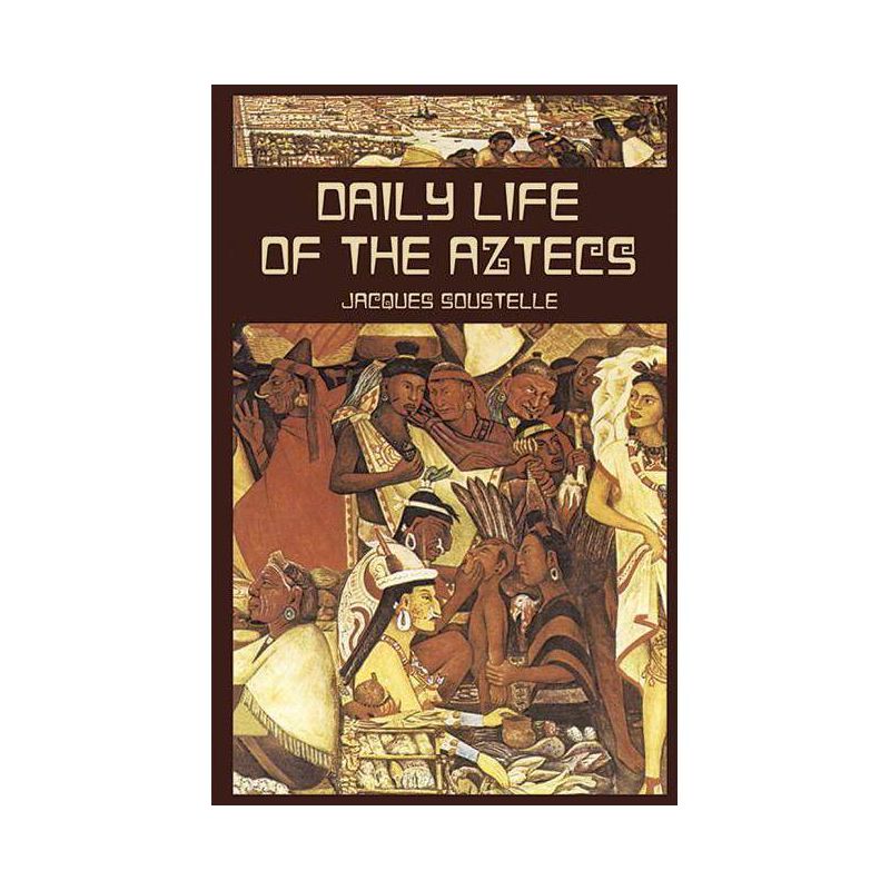 Daily Life of the Aztecs - (Native American) by  Jacques Soustelle (Paperback), 1 of 2