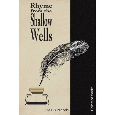 Rhyme from the Shallow Wells - by  L B Nichols (Paperback)