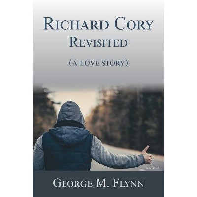 Richard Cory, Revisited (a love story) - by  George M Flynn (Paperback)