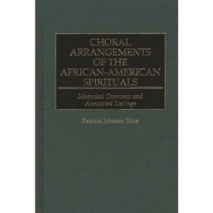 Choral Arrangements of the African-American Spirituals - (Music Reference Collection) Annotated by  Patricia Trice (Hardcover) - 1 of 1
