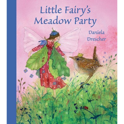Little Fairy's Meadow Party - by  Daniela Drescher (Hardcover)