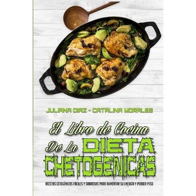 El Libro De Cocina De La Dieta Cetogénica - by  Juliana Diaz & Catalina Morales (Paperback)