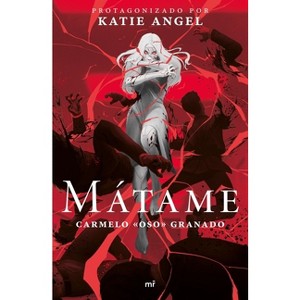 Mátame - by  Katie Angel & Carmelo Granado (Paperback) - 1 of 1
