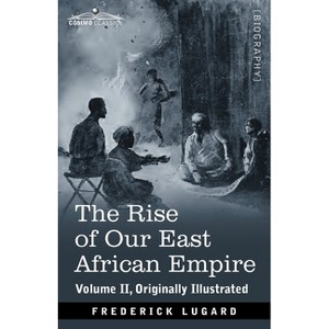 The Rise of Our East African Empire - by  Frederick Lugard (Paperback) - 1 of 1