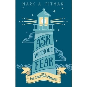 Ask Without Fear for Christian Ministry - by  Marc a Pitman (Paperback) - 1 of 1
