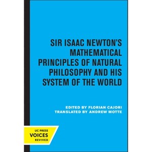 Sir Isaac Newton's Mathematical Principles of Natural Philosophy and His System of the World - (Paperback) - 1 of 1