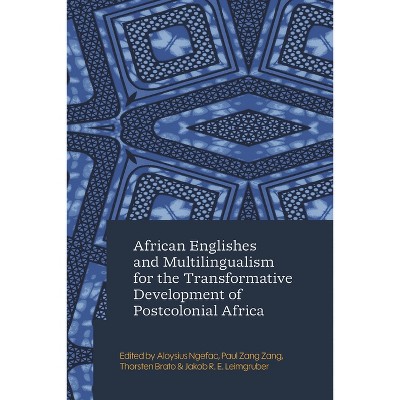 African Englishes and Multilingualism for the Transformative Development of Postcolonial Africa - (Hardcover)