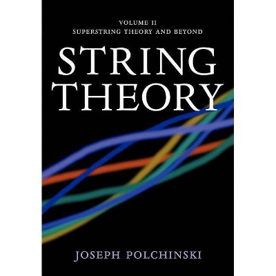  String Theory: Volume 2, Superstring Theory and Beyond - (Cambridge Monographs on Mathematical Physics) by  Joseph Polchinski (Paperback) 