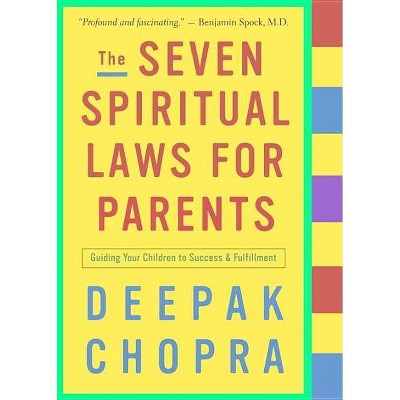 The Seven Spiritual Laws for Parents - by  Deepak Chopra (Paperback)