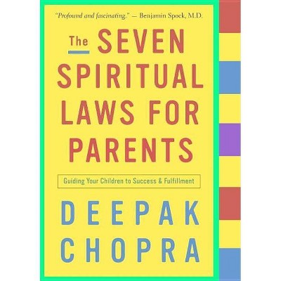 The Seven Spiritual Laws for Parents - by  Deepak Chopra (Paperback)