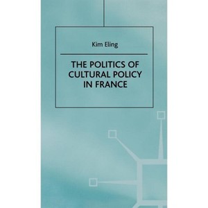 The Politics of Cultural Policy in France - by  K Eling (Hardcover) - 1 of 1