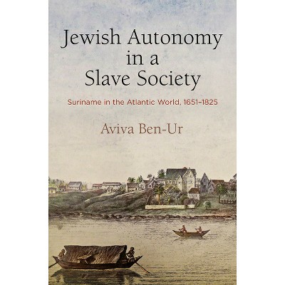 Jewish Autonomy in a Slave Society - (Early Modern Americas) by  Aviva Ben-Ur (Hardcover)