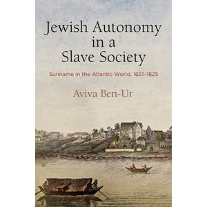 Jewish Autonomy in a Slave Society - (Early Modern Americas) by  Aviva Ben-Ur (Hardcover) - 1 of 1