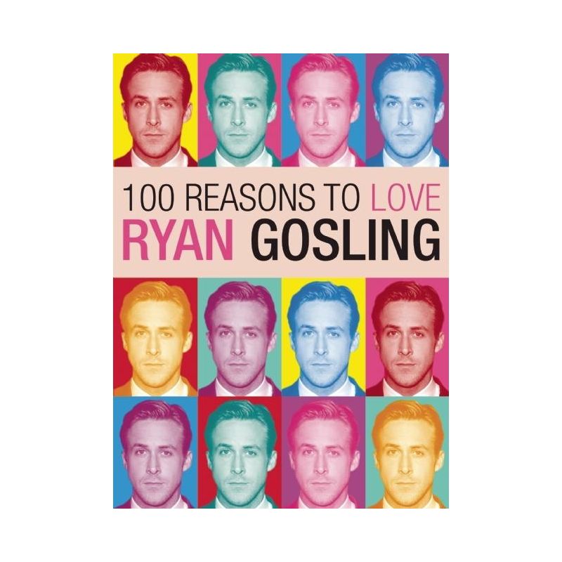 100 Reasons to Love Ryan Gosling - by  Joanna Benecke (Paperback), 1 of 2