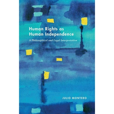 Human Rights as Human Independence - (Pennsylvania Studies in Human Rights) by  Julio Montero (Hardcover)
