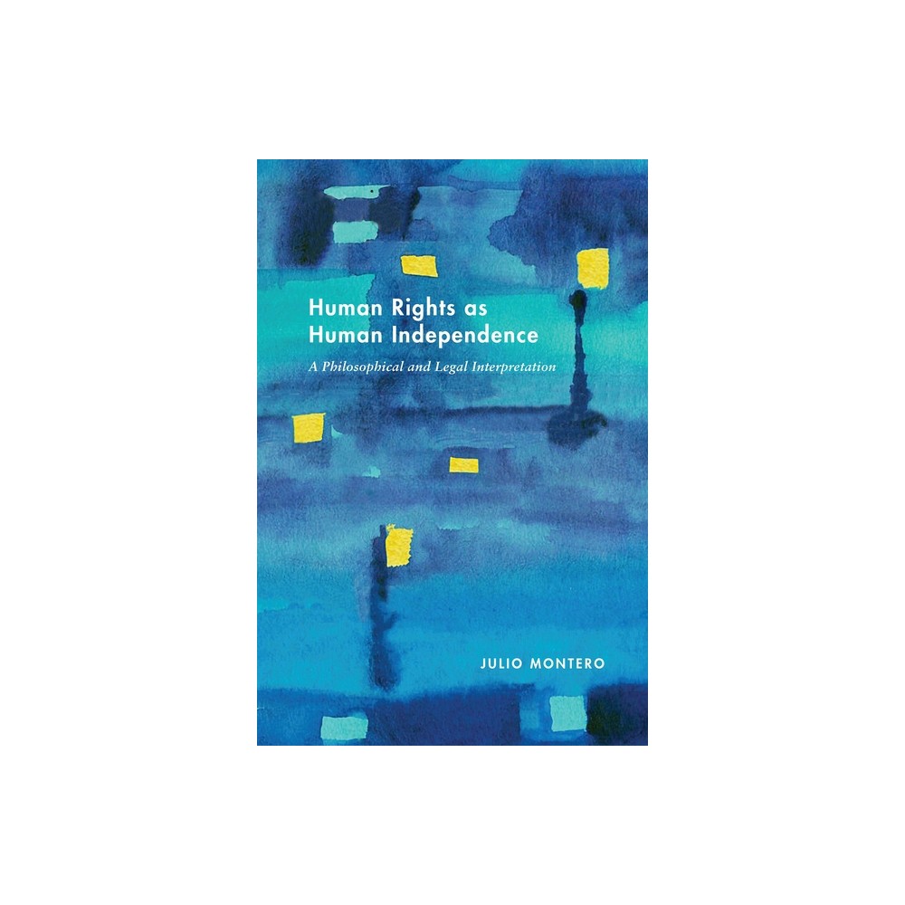 Human Rights as Human Independence - (Pennsylvania Studies in Human Rights) by Julio Montero (Hardcover)