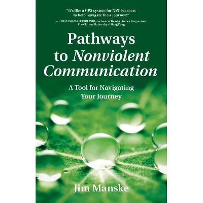 Pathways to Nonviolent Communication - by  Jim Manske (Paperback)