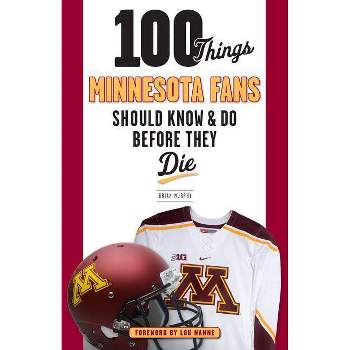100 Things Minnesota Fans Should Know & Do Before They Die - (100 Things...Fans Should Know) by  Brian Murphy (Paperback)