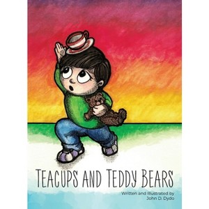 Teacups and Teddy Bears - by  John D Dydo (Hardcover) - 1 of 1